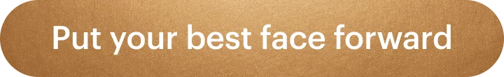 Put your best face forward