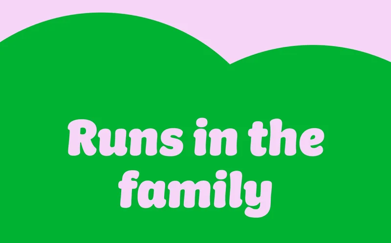 Runs in the family