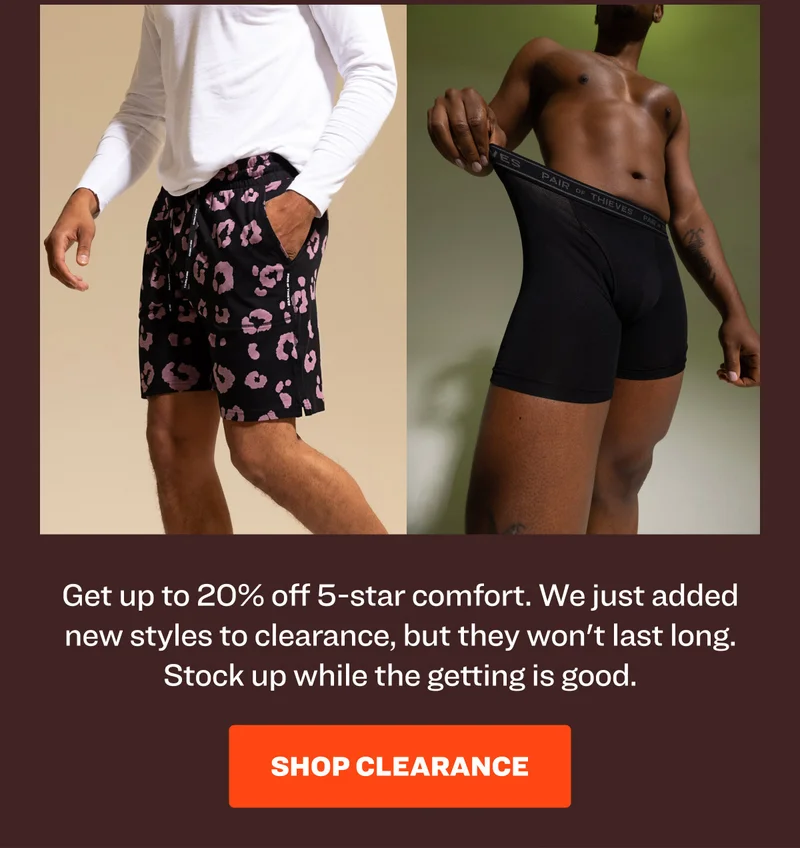Get up to 20% off 5-star comfort. We just added new styles to clearance, but they won't last long. Stock up while the getting is good. Shop clearance.