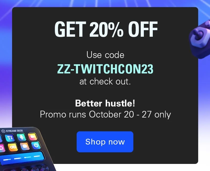 Get 20% off! Use code ZZ-TWITCHCON23 at check out. Promo runs October 20 - 27 only. Shop now