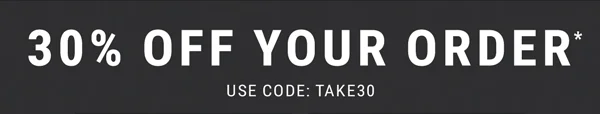30% Off Your Order*. Use Code: discount code