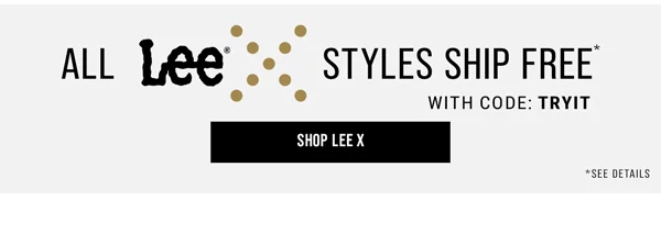 All Lee X Styles Ship Free With Code: TRYIT. Shop Lee X