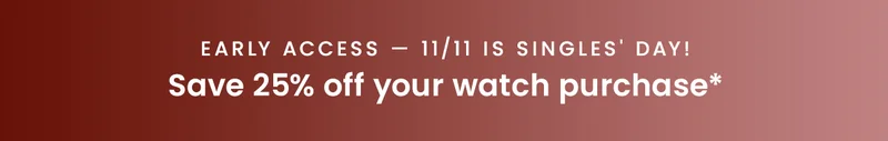 Early Access — 11/11 is Singles' Day! Save 25% off your watch purchase*