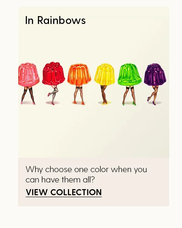 In Rainbows | Why hoose one color when you can have them all? | View Collection