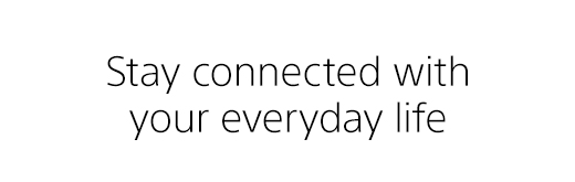 Stay connected with your everyday life