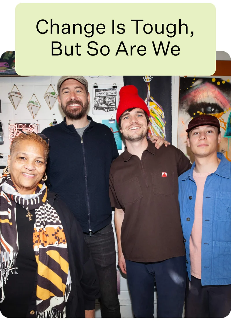 Change Is Tough, But So Are We
