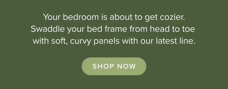 Your bedroom is about to get cozier with soft curvy panels with our latest line. Shop now.