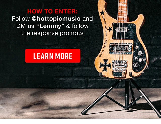 How to Enter Follow hottopicmusic and DM us Lemmy and follow the response prompts. Learn More