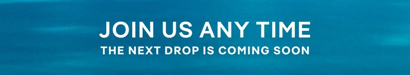 Join Us Any Time – The Next Drop Is Coming Soon