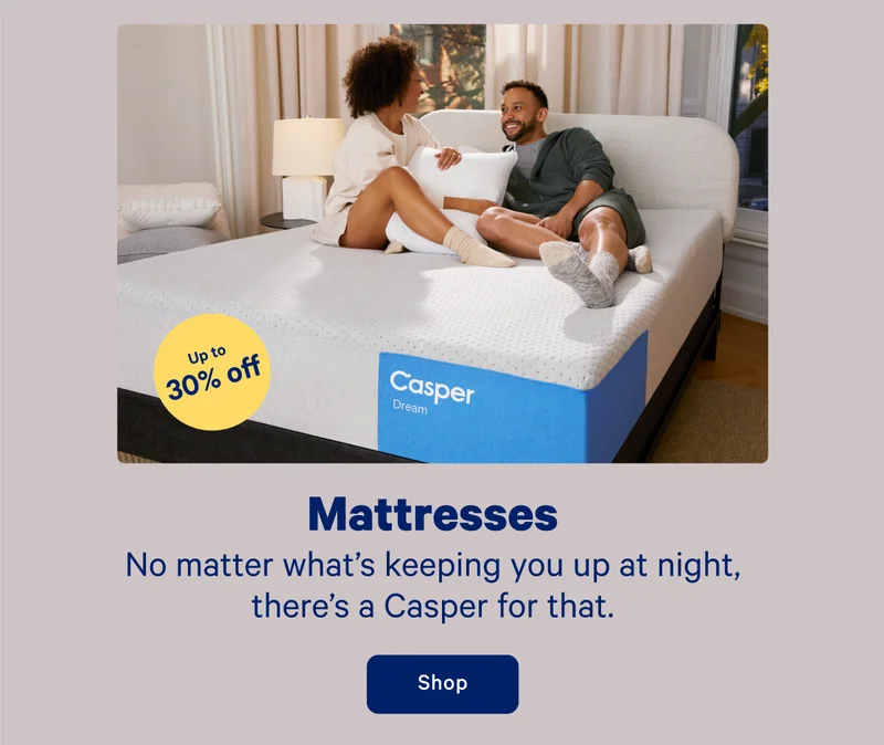 Mattresses; No matter what's keeping you up at night, there's a Casper for that.