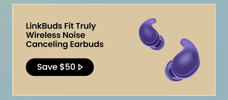 LinkBuds Fit Truly Wireless Noise Canceling Earbuds | Save $50>
