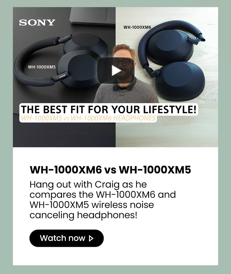 Sony | WH-1000XM6 | The best fit for your lifestyle! WH-100XMS vs WH-1000XM6 headphones | WH-1000XM6 vs WH-1000XM5 | Hang out with Craig as he compares the WH-1000XM6 and WH-1000XM5 wireless noise canceling headphones! Watch now>