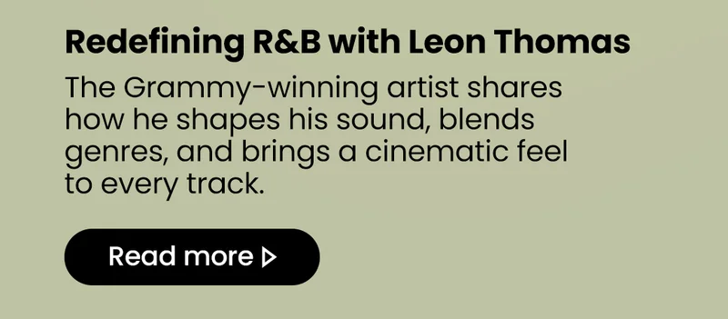 Redefining R&B with Leon Thomas | The Grammy-winning artist shares how he shapes his sound, blends genres, and brings a cinematic feel to every track. Read more>