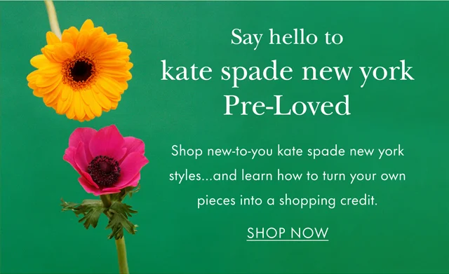 Say hello to kate spade new york Pre-Loved. Shop new-to-you kate spade new york styles... and learn how to turn your own pieces into a shopping credit. SHOP NOW