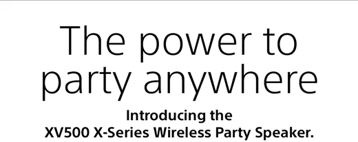 The power to party anywhere | Introducing the XV500 X-Series Wireless Party Speaker.