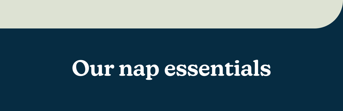 Our nap essentials