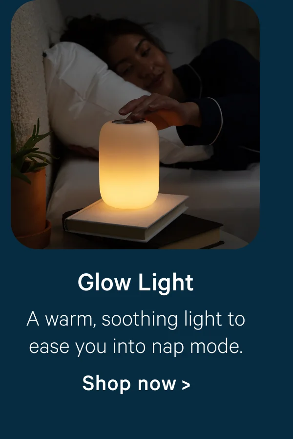 Glow Light; A warm, soothing light to ease you into nap mode.