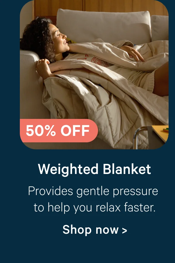 Weighted Blanket; Provides gentle pressure to help you relax faster.