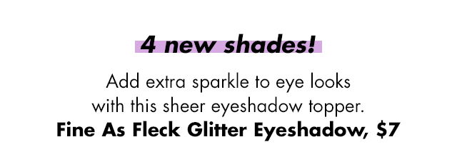 Fine as Fleck Glitter Eyeshadow.