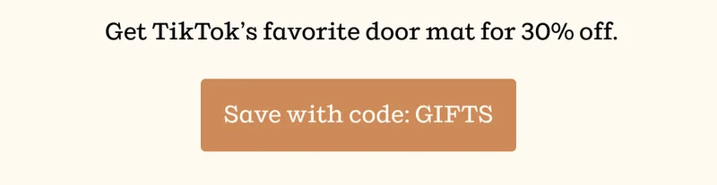 Get TikTok's favorite door mat for 30% off. | Save with code: GIFTS