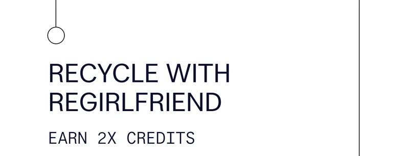 Recycle with ReGirlfriend | Earn 2x credits