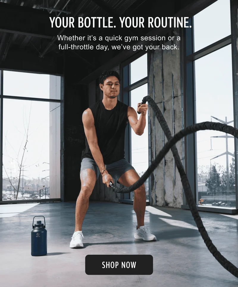 Your bottle. Your routine | Whether it’s a quick gym session or a full-throttle day, we’ve got your back