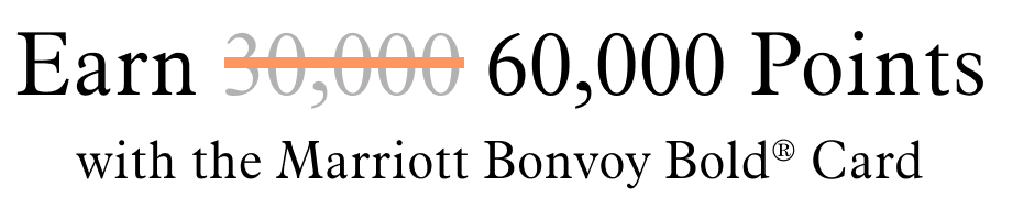 Earn 60,000 Points | with the Marriott Bonvoy Bold® Card