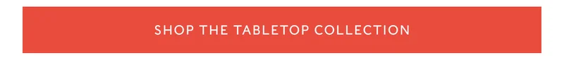 shop The Tabletop Collection