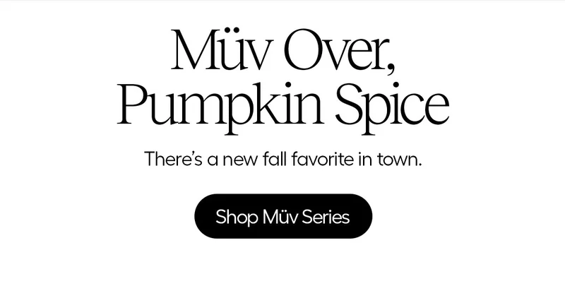Müv Over, Pumpkin Spice. There's a new fall favorite in town. - Shop Müv Series