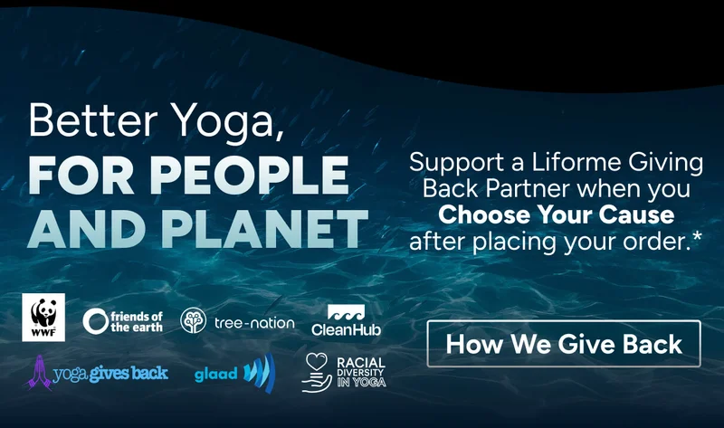 Choose Your Cause Support a Liforme Giving Back Partner when you Choose Your Cause after placing your order.* How We Give Back