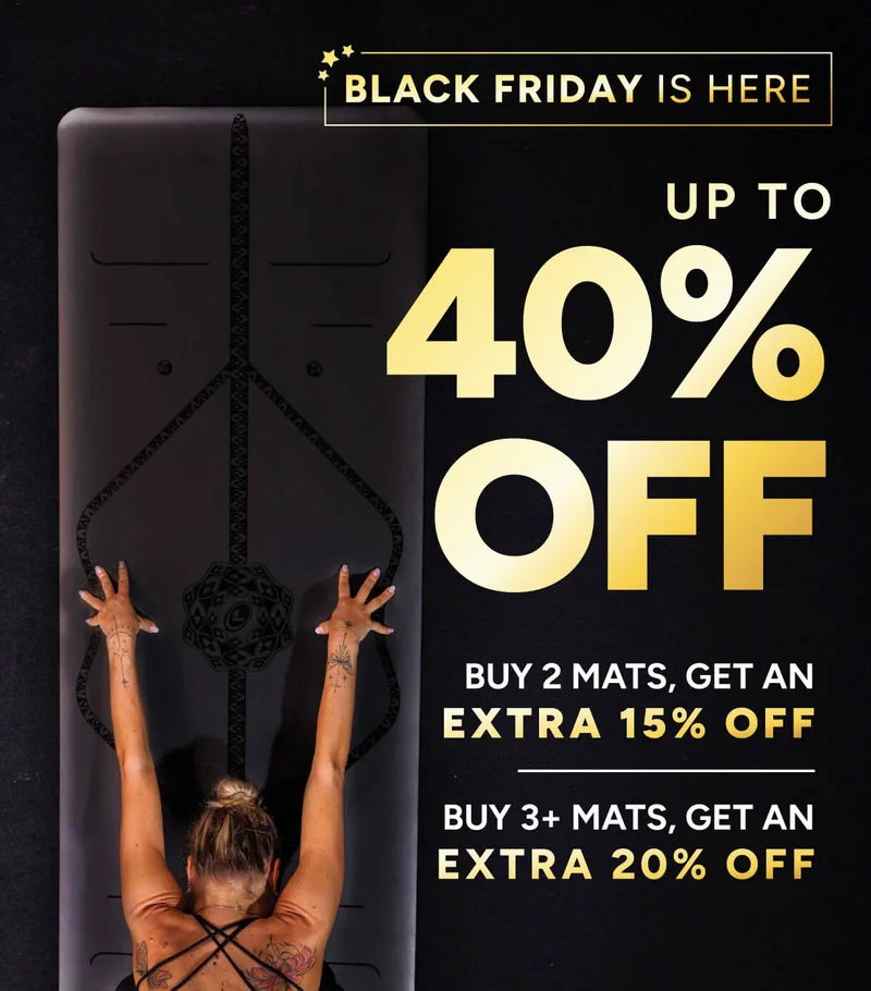 Black Friday is here | Up to 40% off! Buy 2 mats, get an extra 15% off, buy 3+, get and extra 20% off