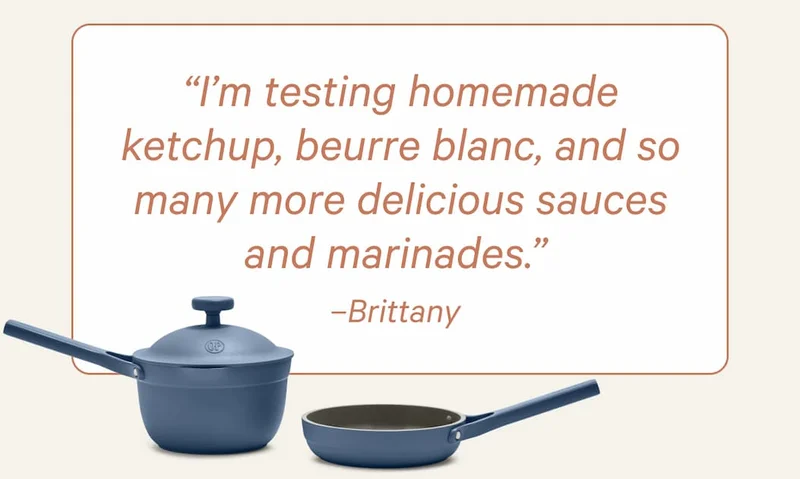 “I’m testing homemade ketchup, beurre blanc, and so many more delicious sauces and marinades.” –Brittany