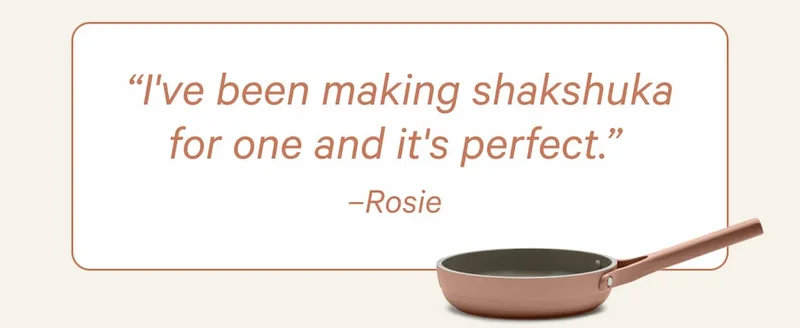 “I've been making shakshuka for one and it's perfect.” –Rosie