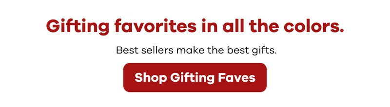 Gifting favorites in all the colors. Best sellers make the best gifts.  | Shop Gifting Faves