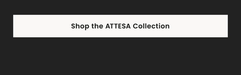 Shop the ATTESA Collection