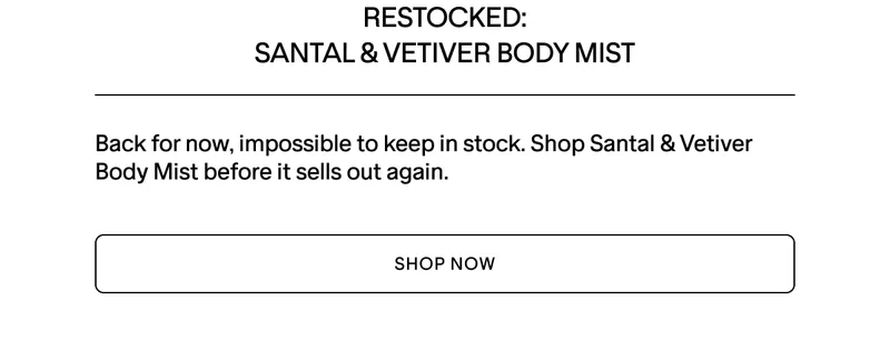 Santal & Vetiver Body Mist is back in stock.