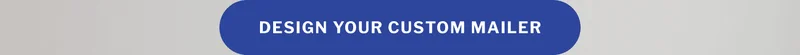 Design your custom mailer Design your custom mailer