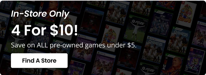 In-Store Only | 4 For $10! | Save on All pre-owned games under $50 | Find A Store