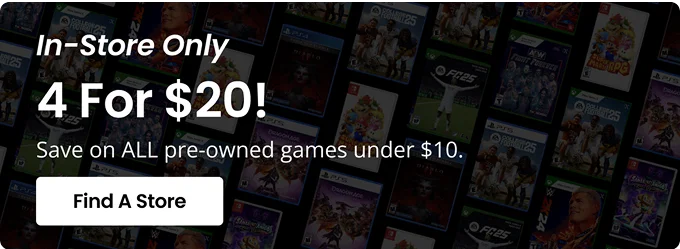 In-Store Only | 4 For $20! | Save on All pre-owned games under $10 | Find A Store
