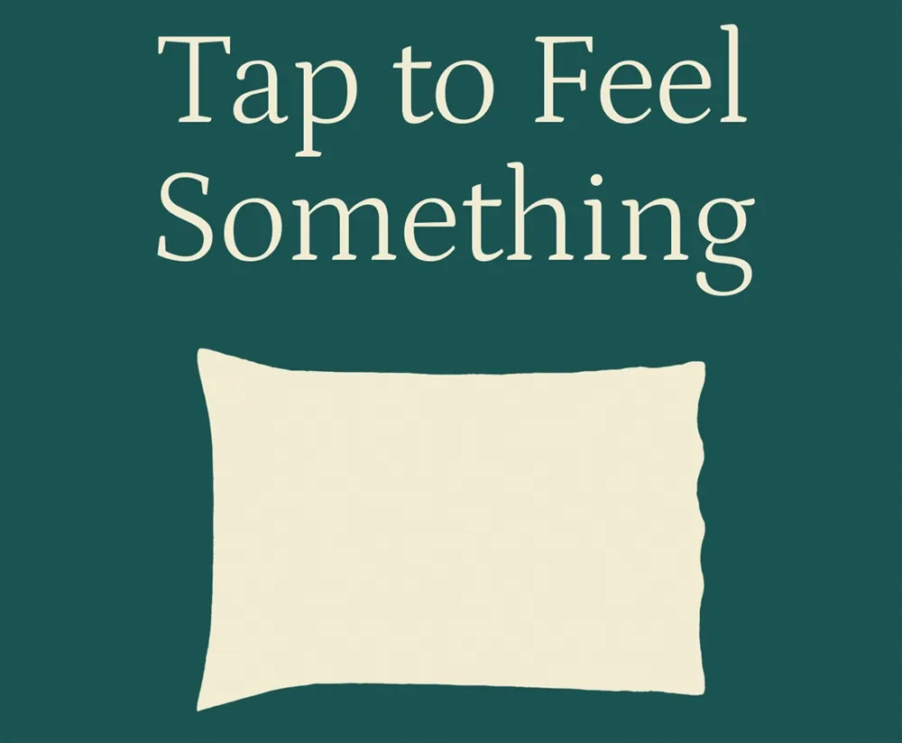Tap to feel something.