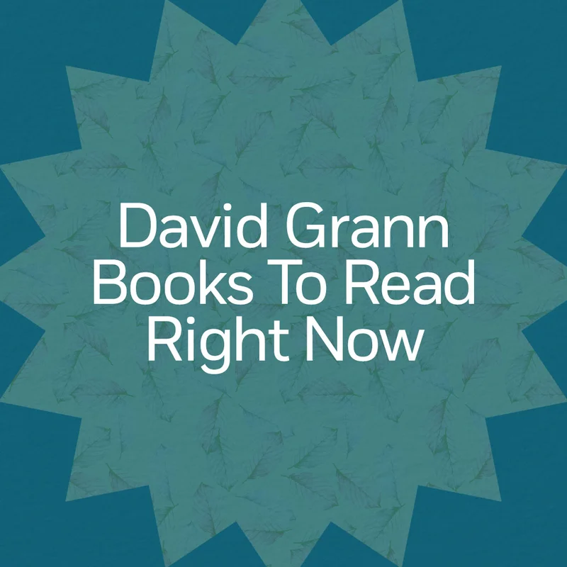 David Grann Books To Read Right Now