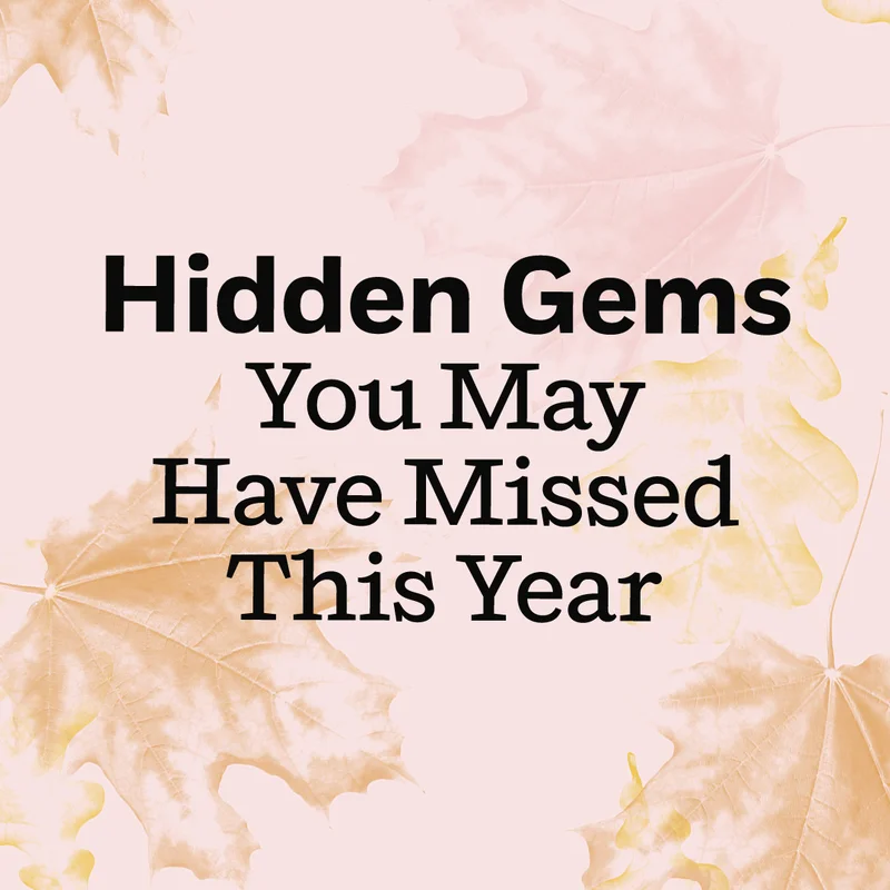 Hidden Gems You May Have Missed This Year