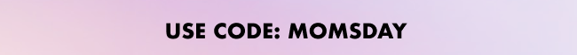 Use code: MOMSDAY