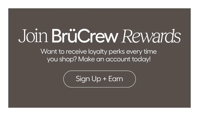 Join BruCrew Rewards. Want to recieve loyalty perks every time you shop? Make an account today! - Sign Up + Earn
