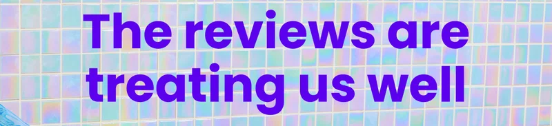 These reviews are treating us well