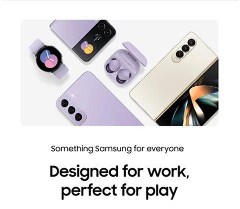 Something Samsung for everyone - Designed for work, perfect for play