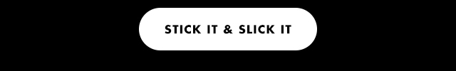 stick it & slick it