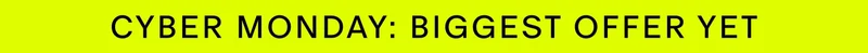 CYBER MONDAY: BIGGEST OFFER YET