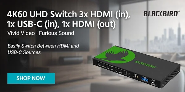 Blackbird (Logo) 4K60 UHD Switch 3x HDMI (in), 1x USB‑C (in), 1x HDMI (out) Easily Switch Between HDMI and USB‑C Sources Vivid Video Furious Sound
