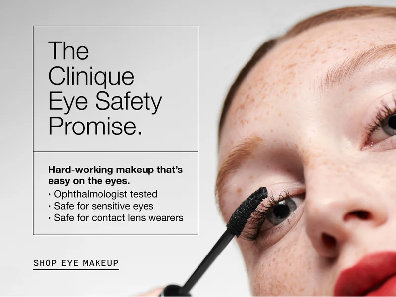 The Clinique Eye Safety Promise. Hard-working makeup that’s easy on the eyes. Ophthalmologist tested | Safe for sensitive eyes | Safe for contact lens wearers | SHOP EYE MAKEUP